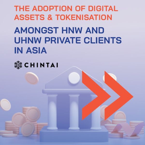 Hubbis and Chintai Online Survey on The Adoption of Digital Assets & Tokenisation Amongst HNW and UHNW Private Clients in Asia